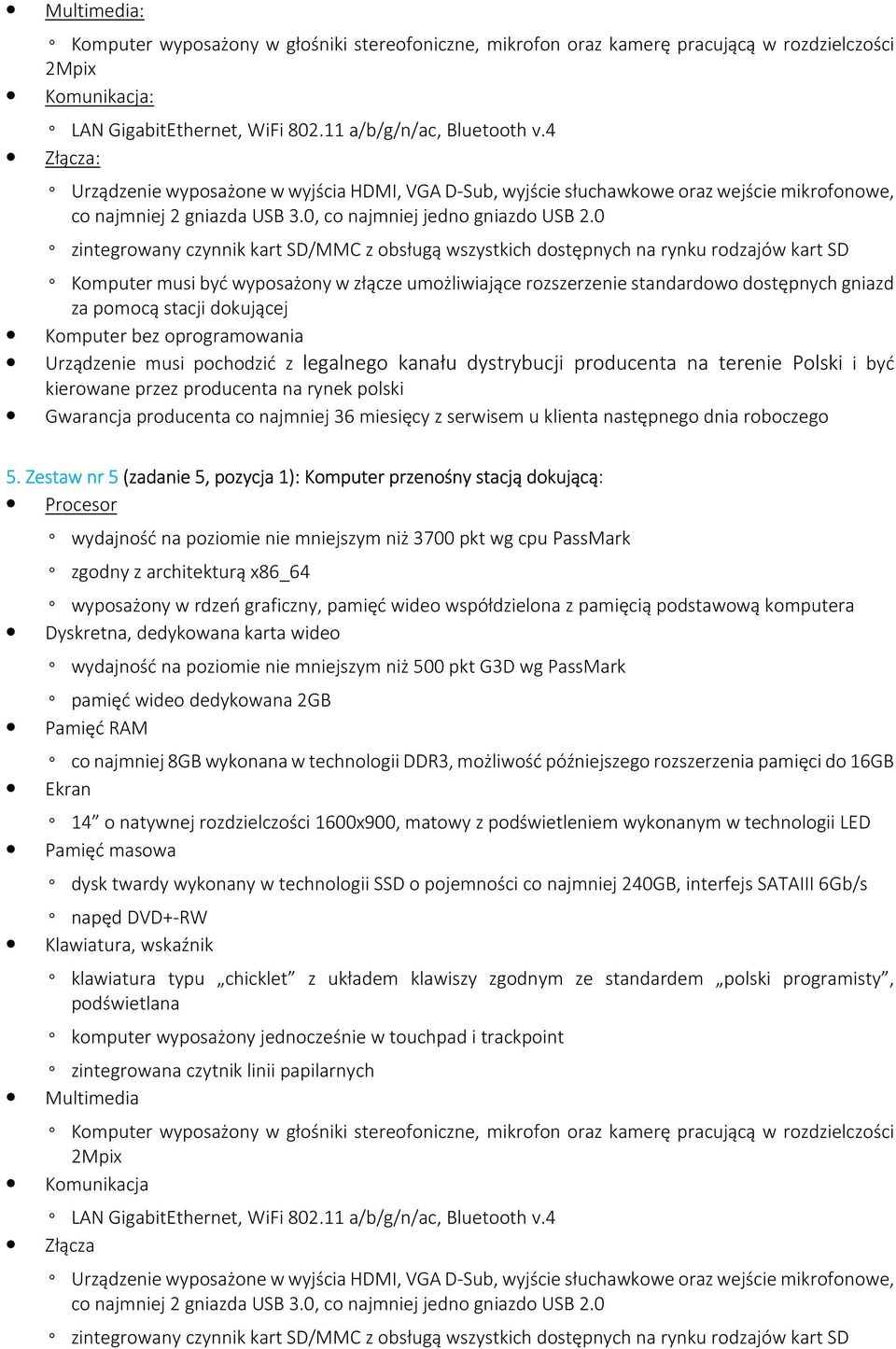 0 zintegrowany czynnik kart SD/MMC z obsługą wszystkich dostępnych na rynku rodzajów kart SD Komputer musi być wyposażony w złącze umożliwiające rozszerzenie standardowo dostępnych gniazd za pomocą