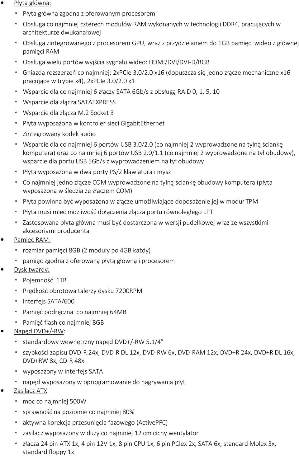 0 x16 (dopuszcza się jedno złącze mechaniczne x16 pracujące w trybie x4), 2xPCIe 3.0/2.