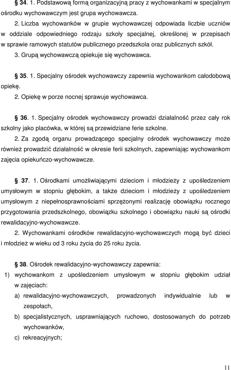 publicznych szkół. 3. Grupą wychowawczą opiekuje się wychowawca. opiekę. 35. 1.