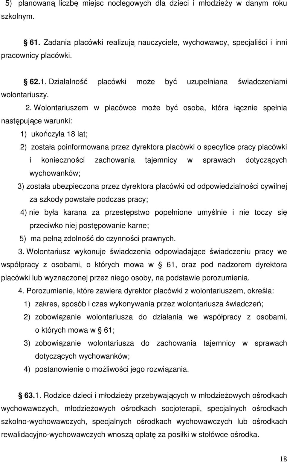 konieczności zachowania tajemnicy w sprawach dotyczących wychowanków; 3) została ubezpieczona przez dyrektora placówki od odpowiedzialności cywilnej za szkody powstałe podczas pracy; 4) nie była