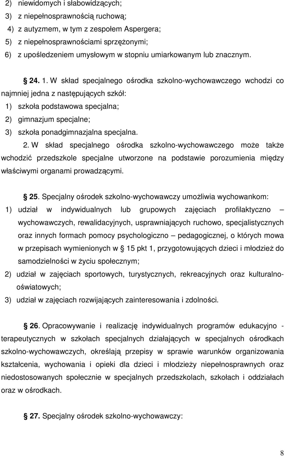 W skład specjalnego ośrodka szkolno-wychowawczego wchodzi co najmniej jedna z następujących szkół: 1) szkoła podstawowa specjalna; 2)