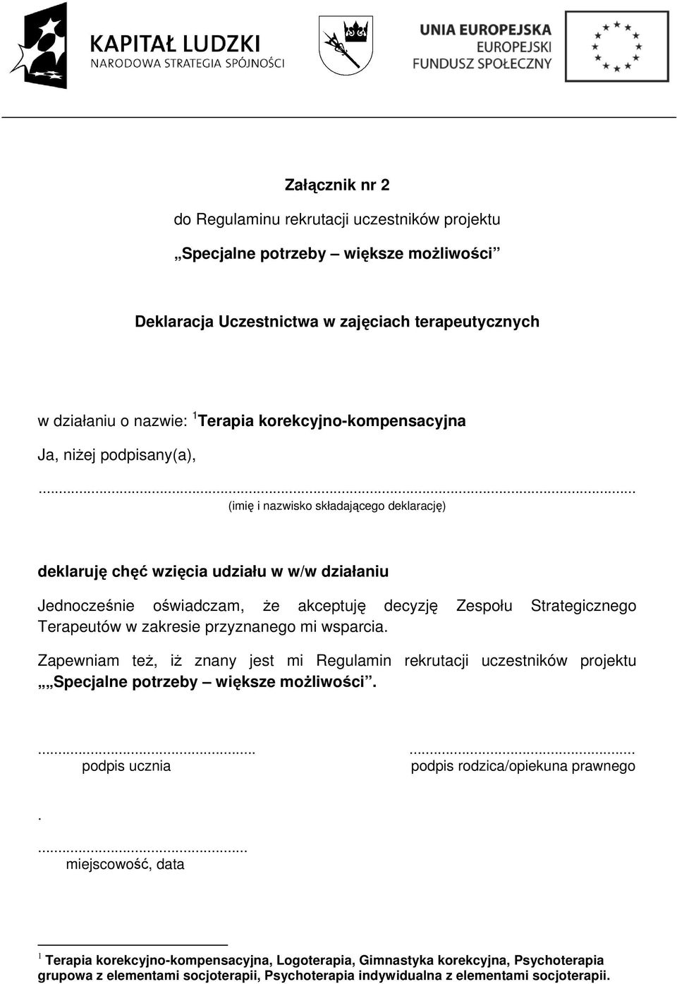 .. (imię i nazwisko składającego deklarację) deklaruję chęć wzięcia udziału w w/w działaniu Jednocześnie oświadczam, że akceptuję decyzję Zespołu Strategicznego Terapeutów w zakresie przyznanego mi