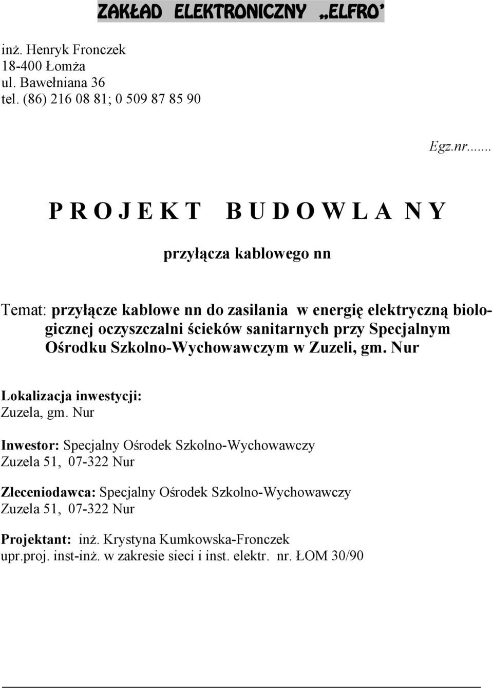 .. P R O J E K T B U D O W L A N Y przyłącza kablowego nn Temat: przyłącze kablowe nn do zasilania w energię elektryczną biologicznej oczyszczalni ścieków