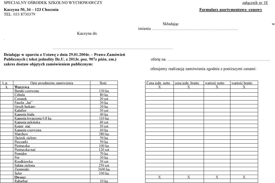 Warzywa X X X X Buraki czerwone 1 Cebula 80 kg Czosnek 20 szt Fasola Jaś Groch łuskany Kalafior Kapusta biała 40 kg Kapusta kwaszona 0,8 kg 110 kg Kapusta