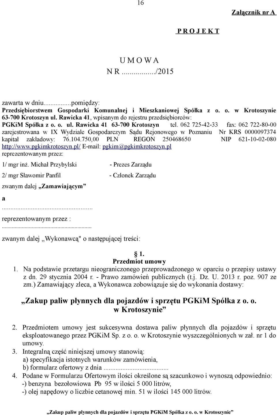 062 725-42-33 fax: 062 722-80-00 zarejestrowana w IX Wydziale Gospodarczym Sądu Rejonowego w Poznaniu Nr KRS 0000097374 kapitał zakładowy: 76.104.