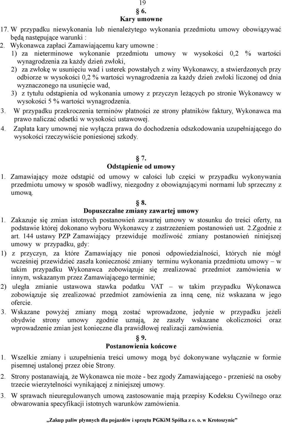 powstałych z winy Wykonawcy, a stwierdzonych przy odbiorze w wysokości 0,2 % wartości wynagrodzenia za każdy dzień zwłoki liczonej od dnia wyznaczonego na usunięcie wad, 3) z tytułu odstąpienia od