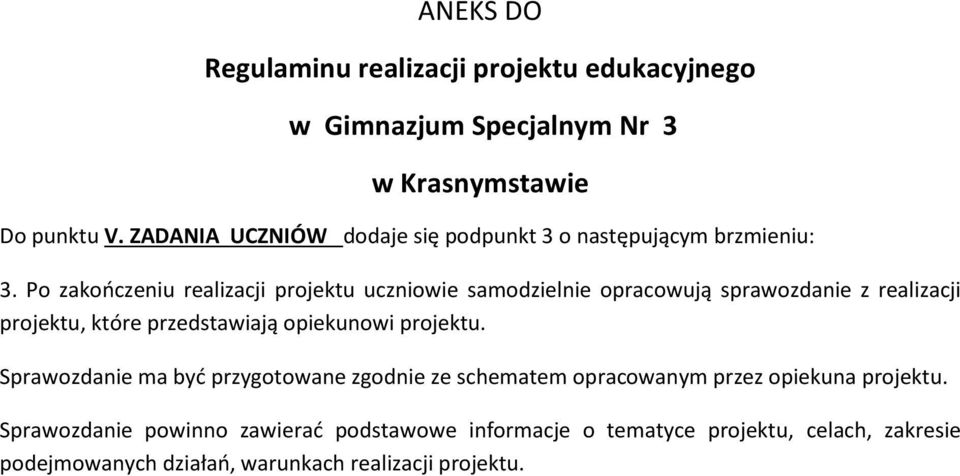 Po zakończeniu realizacji projektu uczniowie samodzielnie opracowują sprawozdanie z realizacji projektu, które przedstawiają opiekunowi