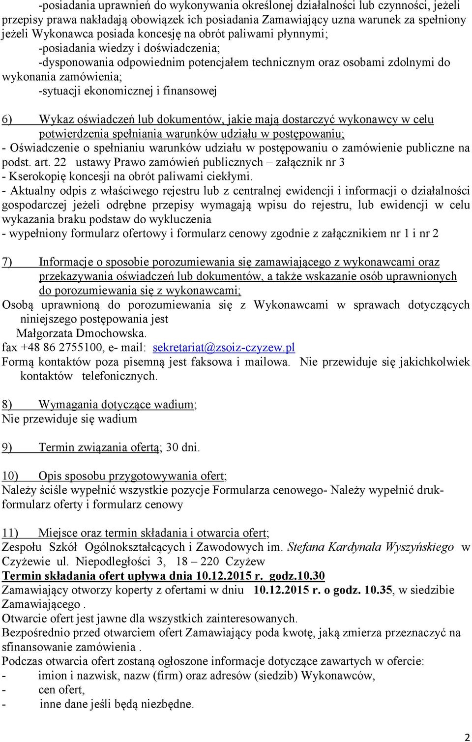 finansowej 6) Wykaz oświadczeń lub dokumentów, jakie mają dostarczyć wykonawcy w celu potwierdzenia spełniania warunków udziału w postępowaniu; - Oświadczenie o spełnianiu warunków udziału w