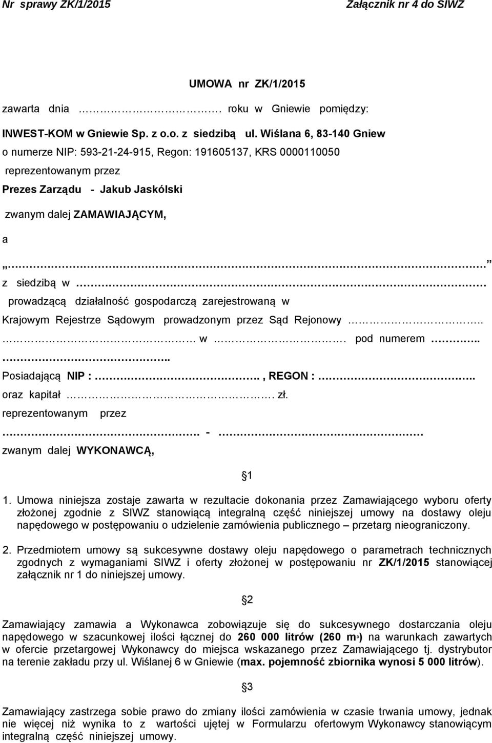 z siedzibą w prowadzącą działalność gospodarczą zarejestrowaną w Krajowym Rejestrze Sądowym prowadzonym przez Sąd Rejonowy.. w. pod numerem.... Posiadającą NIP :., REGON :.. oraz kapitał. zł.