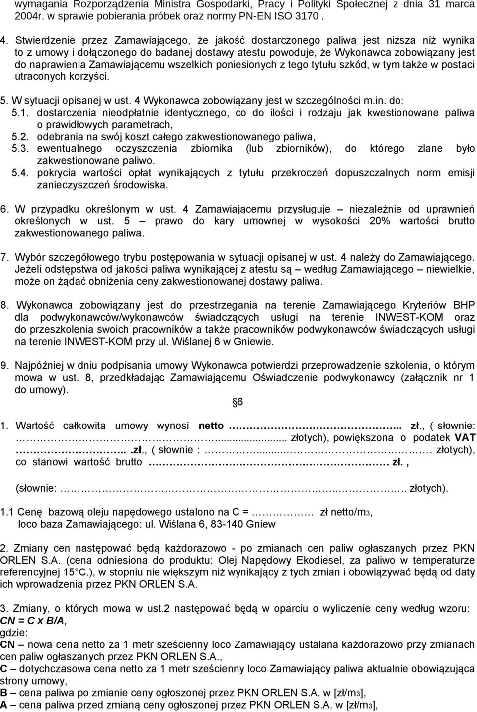Zamawiającemu wszelkich poniesionych z tego tytułu szkód, w tym także w postaci utraconych korzyści. 5. W sytuacji opisanej w ust. 4 Wykonawca zobowiązany jest w szczególności m.in. do: 5.1.