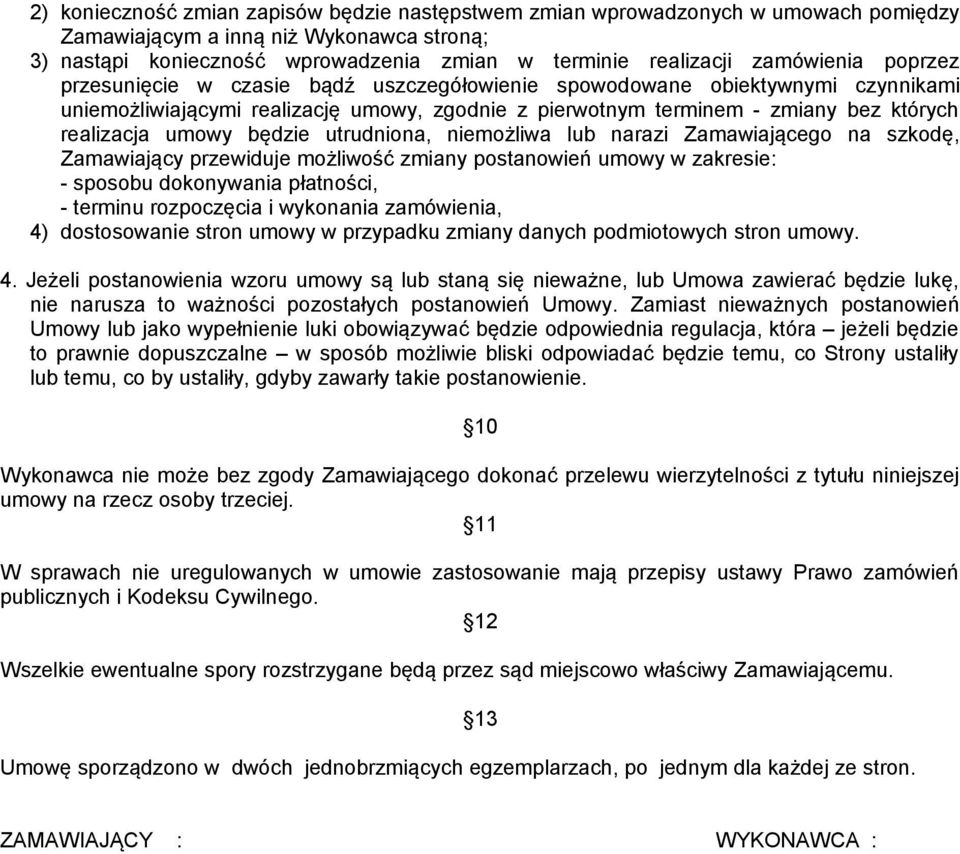 umowy będzie utrudniona, niemożliwa lub narazi Zamawiającego na szkodę, Zamawiający przewiduje możliwość zmiany postanowień umowy w zakresie: - sposobu dokonywania płatności, - terminu rozpoczęcia i