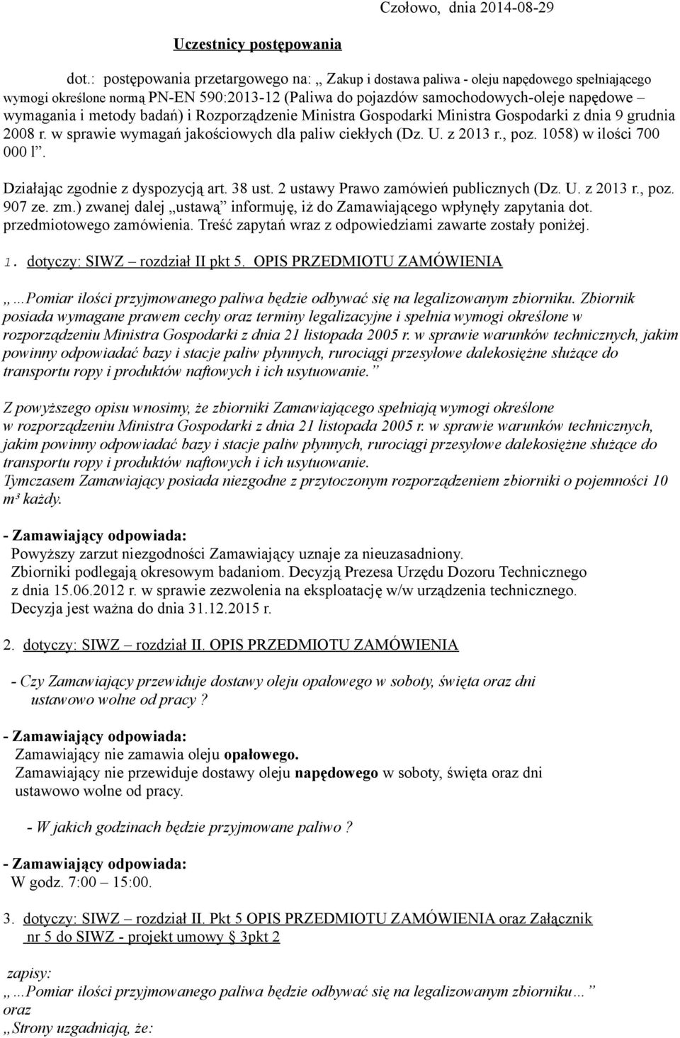 badań) i Rozporządzenie Ministra Gospodarki Ministra Gospodarki z dnia 9 grudnia 2008 r. w sprawie wymagań jakościowych dla paliw ciekłych (Dz. U. z 2013 r., poz. 1058) w ilości 700 000 l.
