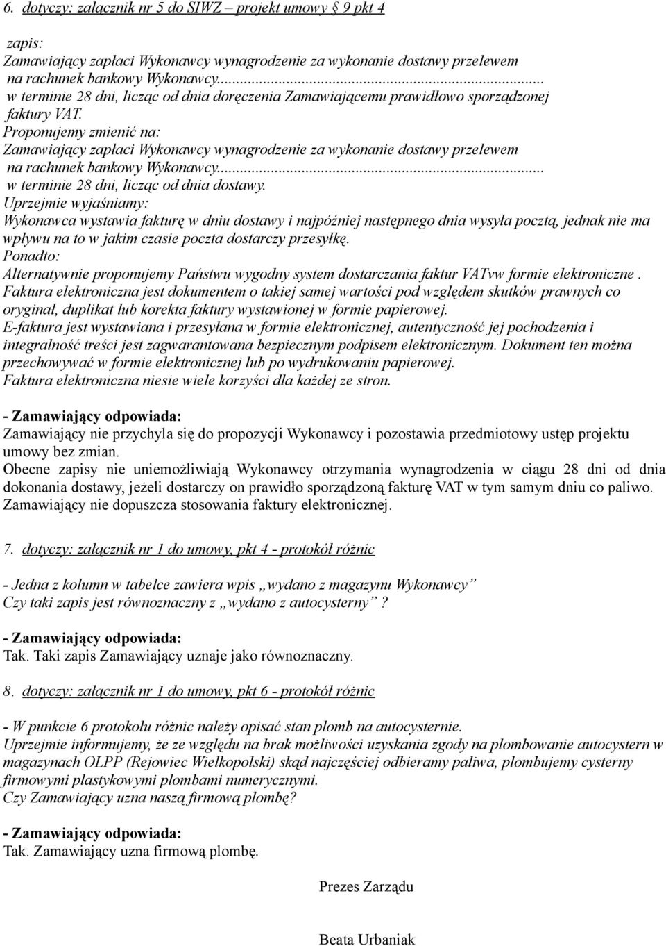 Proponujemy zmienić na: Zamawiający zapłaci Wykonawcy wynagrodzenie za wykonanie dostawy przelewem na rachunek bankowy Wykonawcy... w terminie 28 dni, licząc od dnia dostawy.