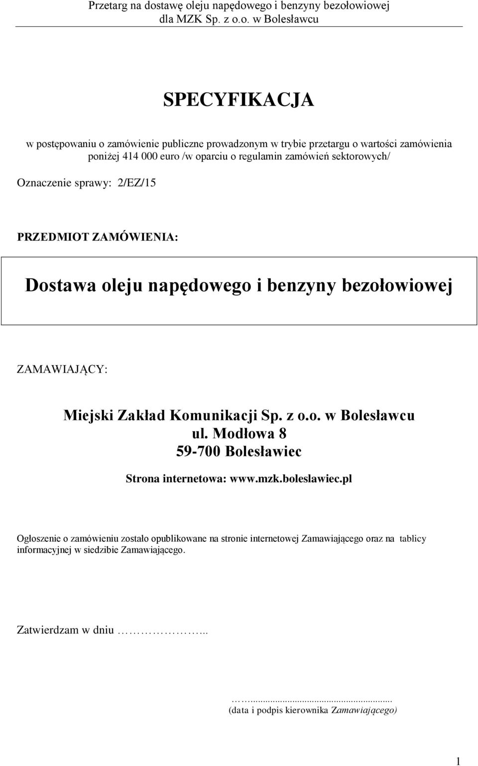 Komunikacji Sp. z o.o. w Bolesławcu ul. Modłowa 8 59-700 Bolesławiec Strona internetowa: www.mzk.boleslawiec.