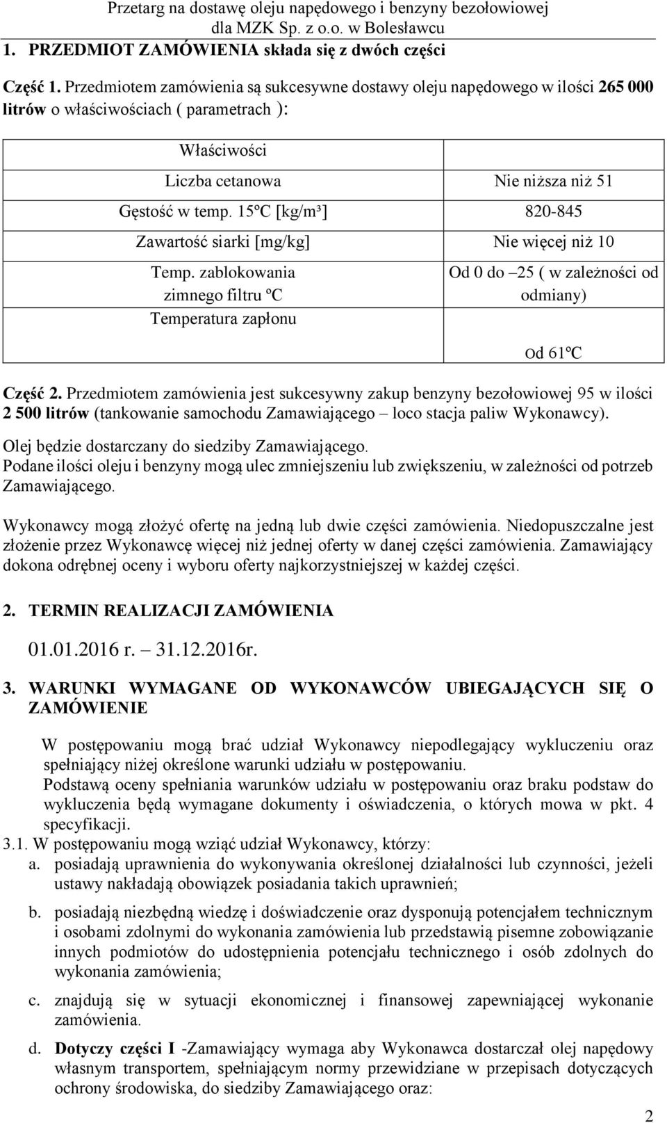 15ºC [kg/m³] 820-845 Zawartość siarki [mg/kg] Nie więcej niż 10 Temp. zablokowania zimnego filtru ºC Temperatura zapłonu Od 0 do 25 ( w zależności od odmiany) Od 61ºC Część 2.