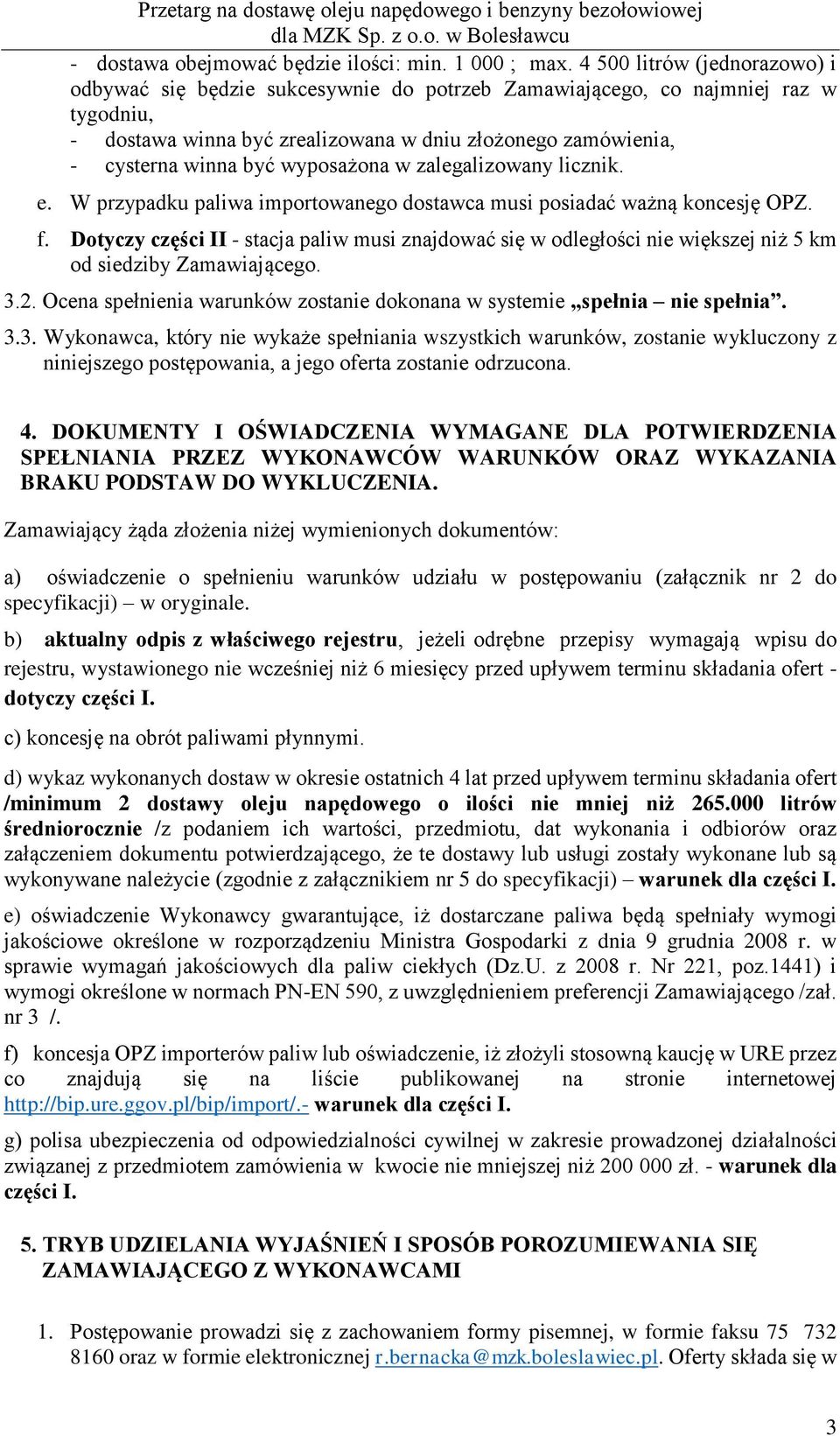 wyposażona w zalegalizowany licznik. e. W przypadku paliwa importowanego dostawca musi posiadać ważną koncesję OPZ. f.