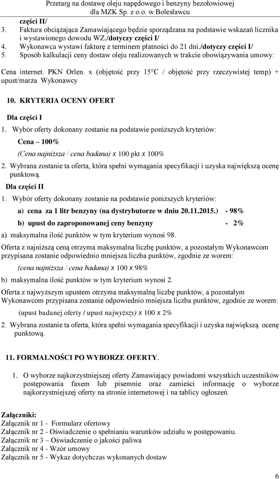 x (objętość przy 15 C / objętość przy rzeczywistej temp) + upust/marża Wykonawcy 10. KRYTERIA OCENY OFERT Dla części I 1.