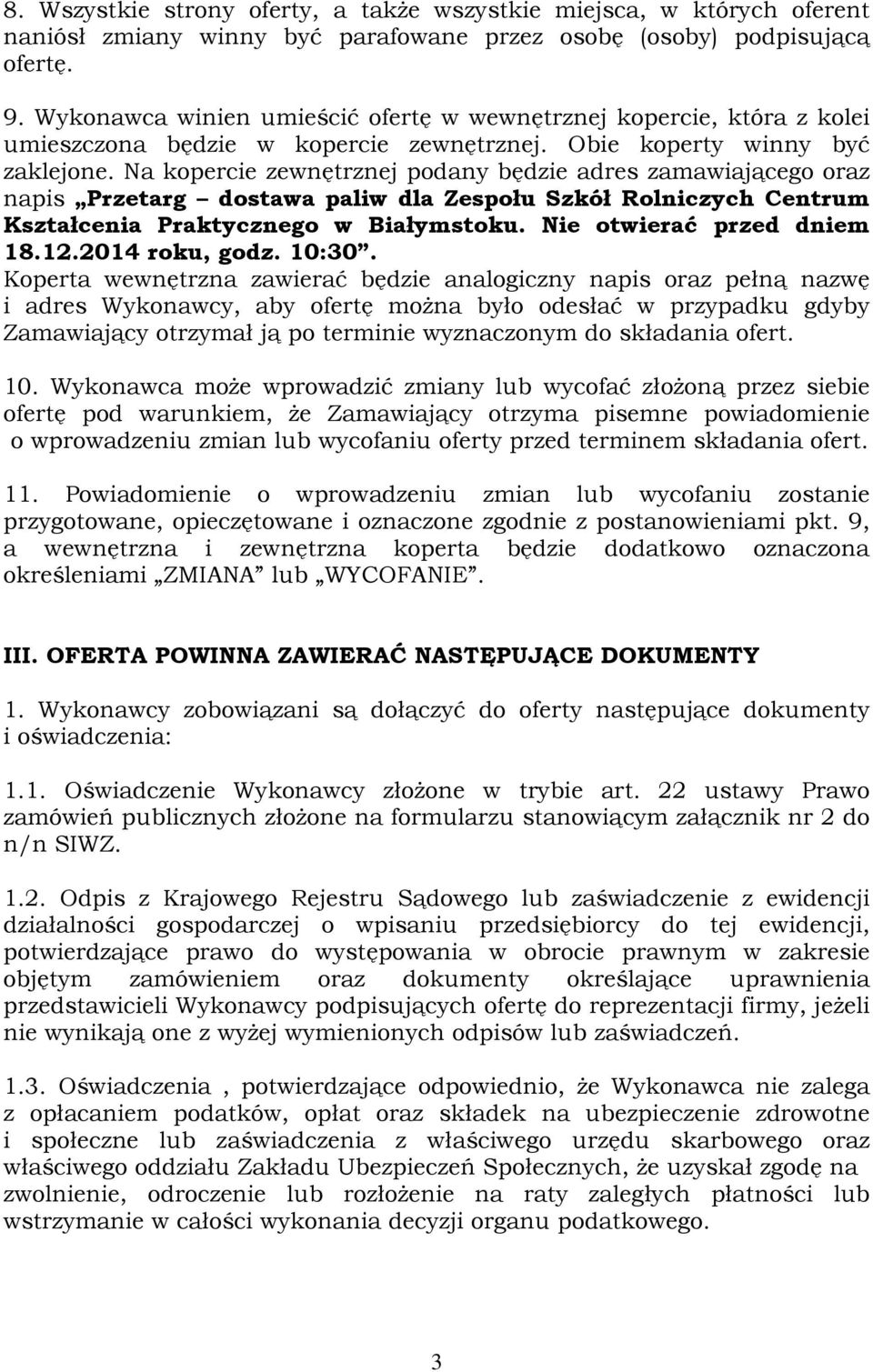 Na kopercie zewnętrznej podany będzie adres zamawiającego oraz napis Przetarg dostawa paliw dla Zespołu Szkół Rolniczych Centrum Kształcenia Praktycznego w Białymstoku. Nie otwierać przed dniem 18.12.
