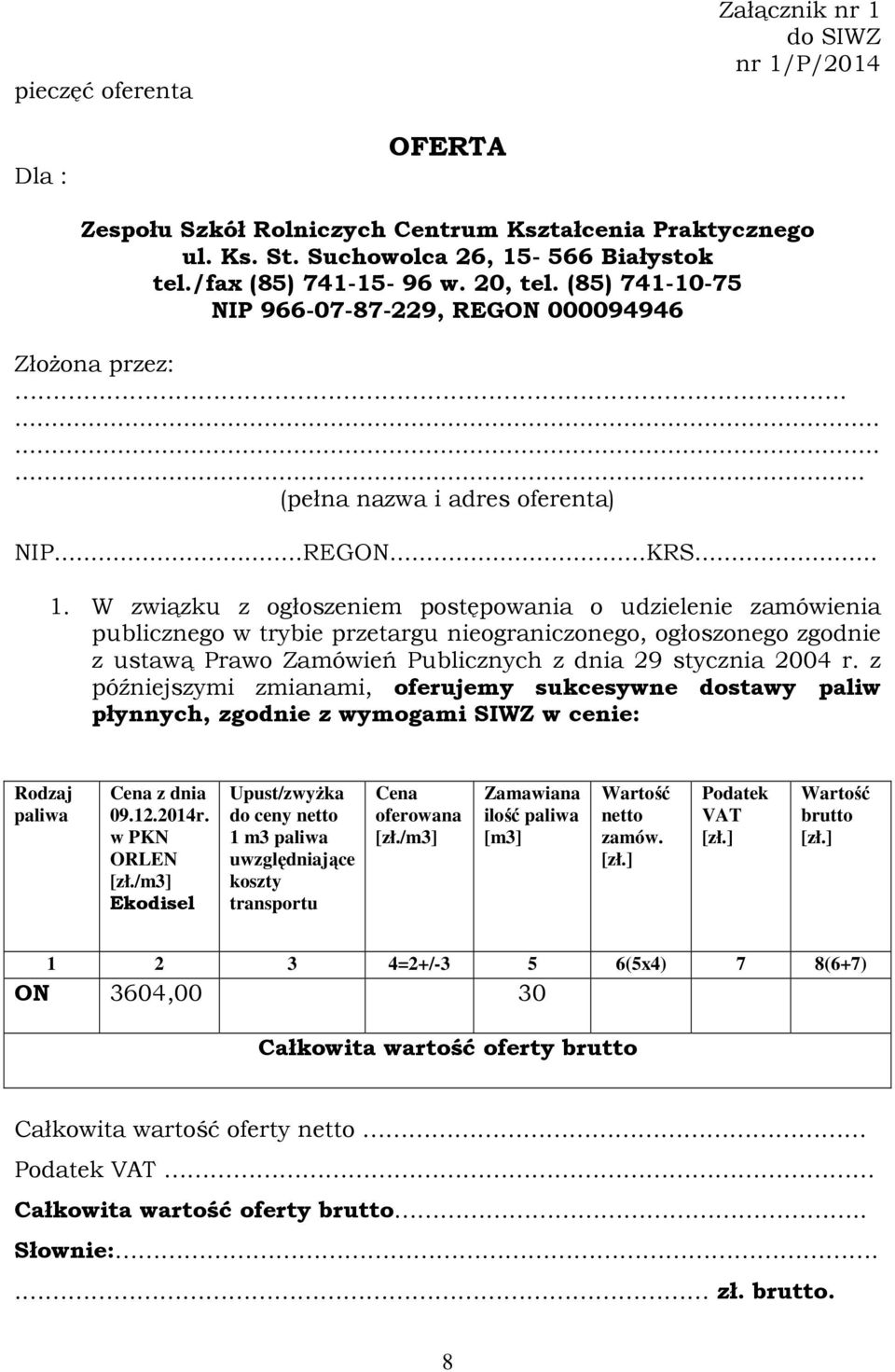 W związku z ogłoszeniem postępowania o udzielenie zamówienia publicznego w trybie przetargu nieograniczonego, ogłoszonego zgodnie z ustawą Prawo Zamówień Publicznych z dnia 29 stycznia 2004 r.