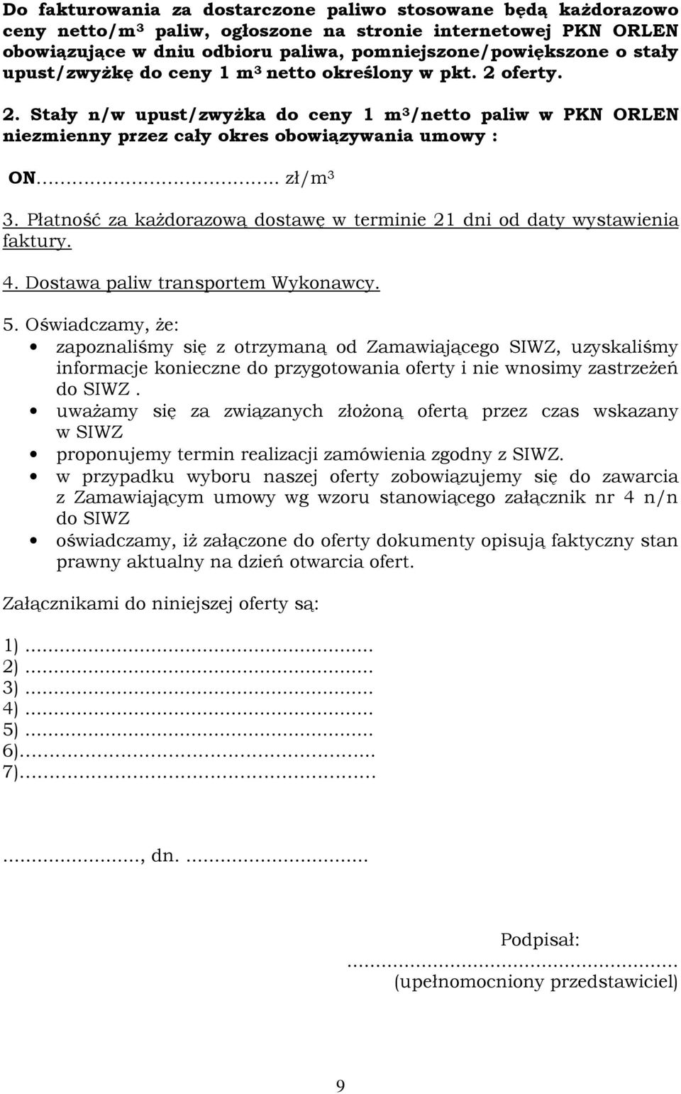 Płatność za każdorazową dostawę w terminie 21 dni od daty wystawienia faktury. 4. Dostawa paliw transportem Wykonawcy. 5.