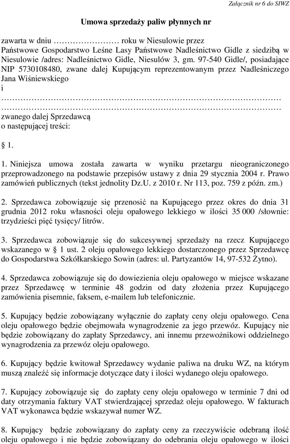 97-540 Gidle/, posiadające NIP 5730108480, zwane dalej Kupującym reprezentowanym przez Nadleśniczego Jana Wiśniewskiego i zwanego dalej Sprzedawcą o następującej treści: 1.