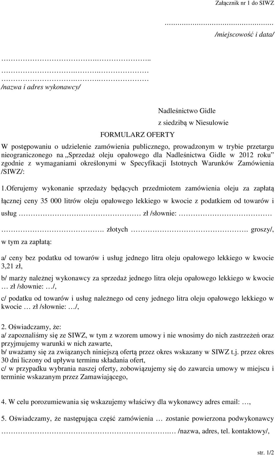 Sprzedaż oleju opałowego dla Nadleśnictwa Gidle w 2012 roku zgodnie z wymaganiami określonymi w Specyfikacji Istotnych Warunków Zamówienia /SIWZ/: 1.