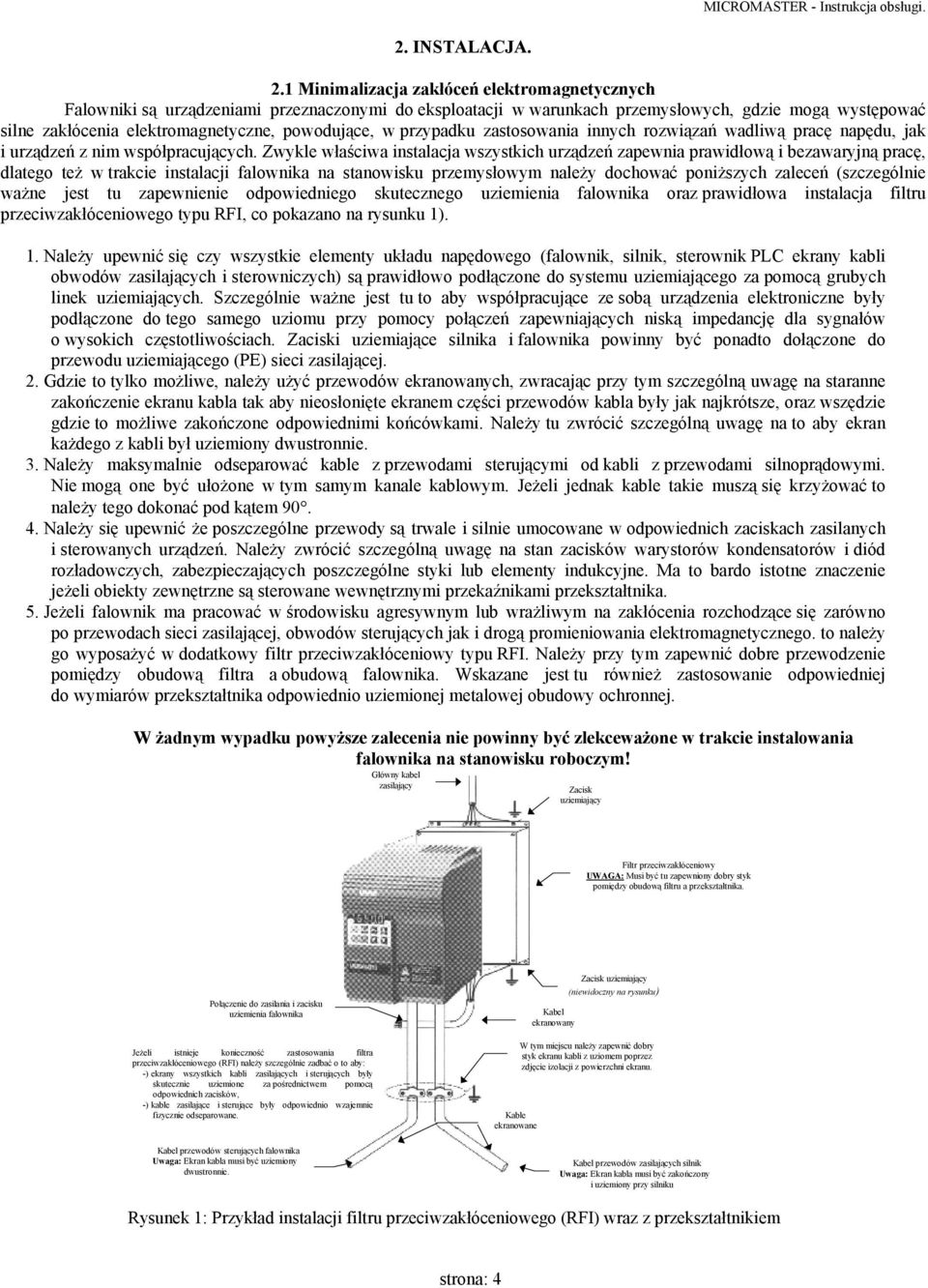 powodujące, w przypadku zastosowania innych rozwiązań wadliwą pracę napędu, jak i urządzeń z nim współpracujących.