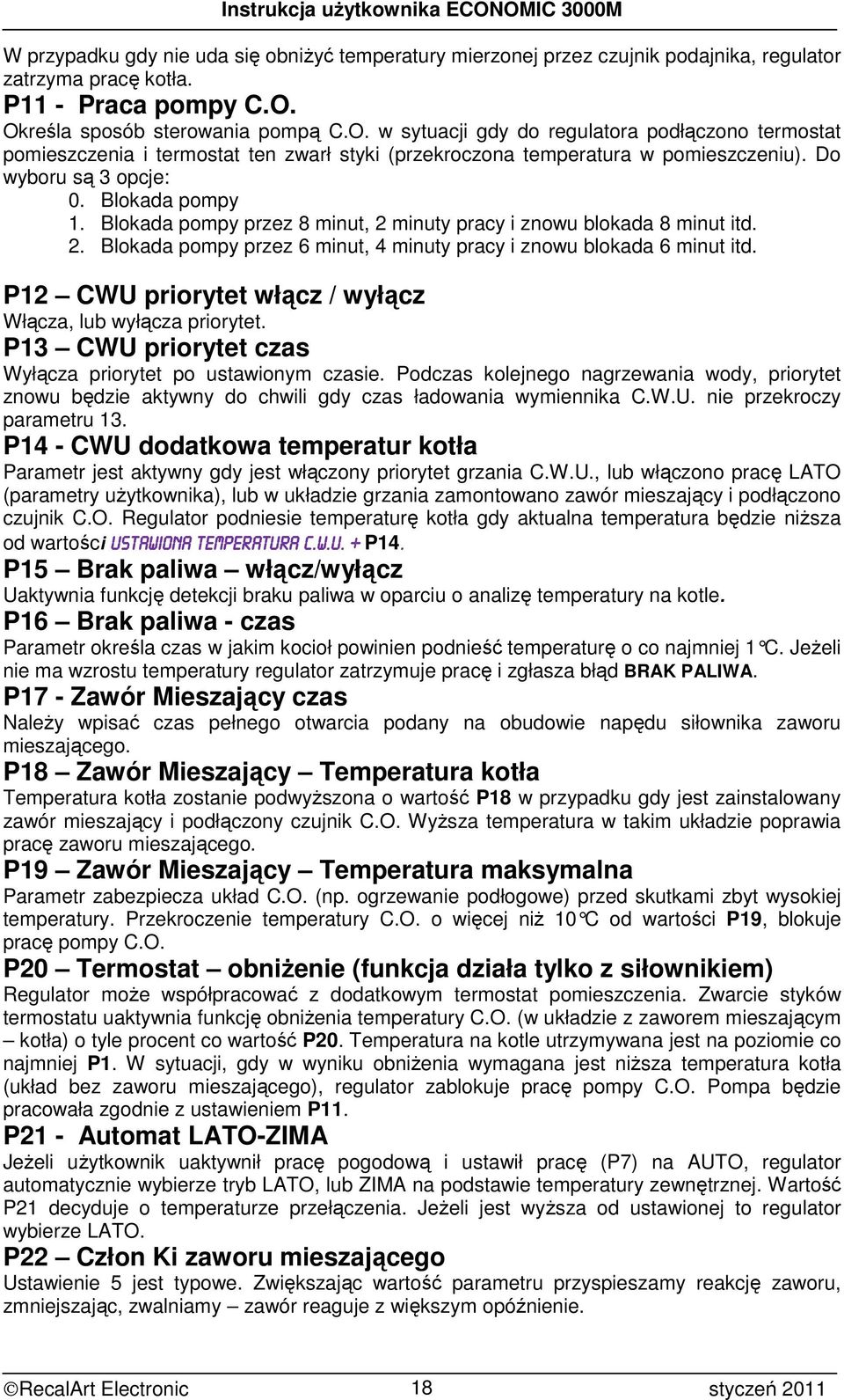 Blokada pompy 1. Blokada pompy przez 8 minut, 2 minuty pracy i znowu blokada 8 minut itd. 2. Blokada pompy przez 6 minut, 4 minuty pracy i znowu blokada 6 minut itd.