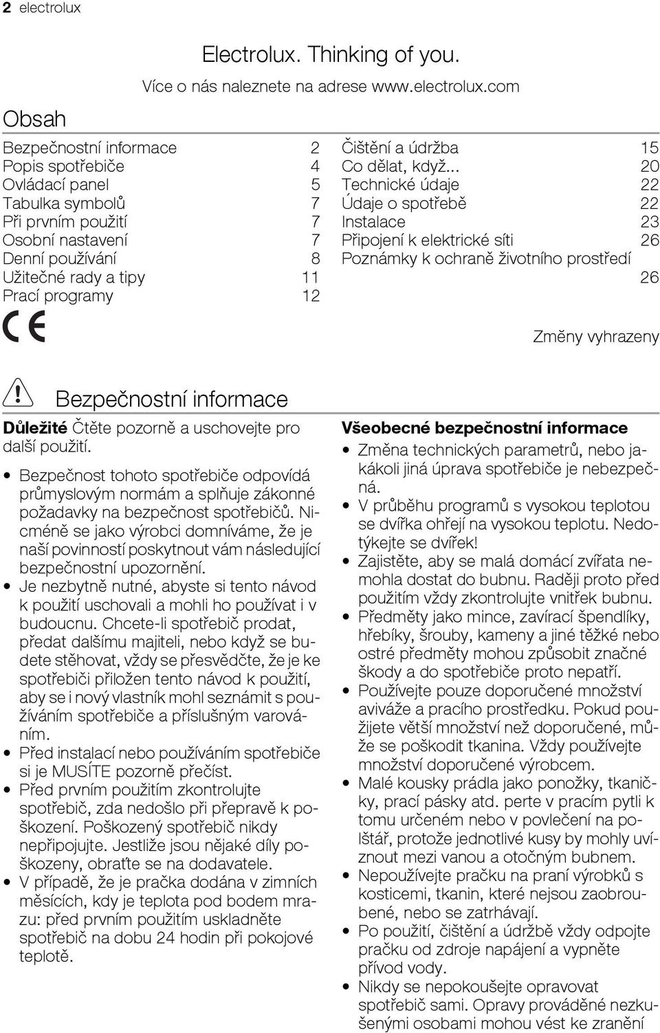 com Bezpečnostní informace 2 Popis spotřebiče 4 Ovládací panel 5 Tabulka symbolů 7 Při prvním použití 7 Osobní nastavení 7 Denní používání 8 Užitečné rady a tipy 11 Prací programy 12 Čištění a údržba