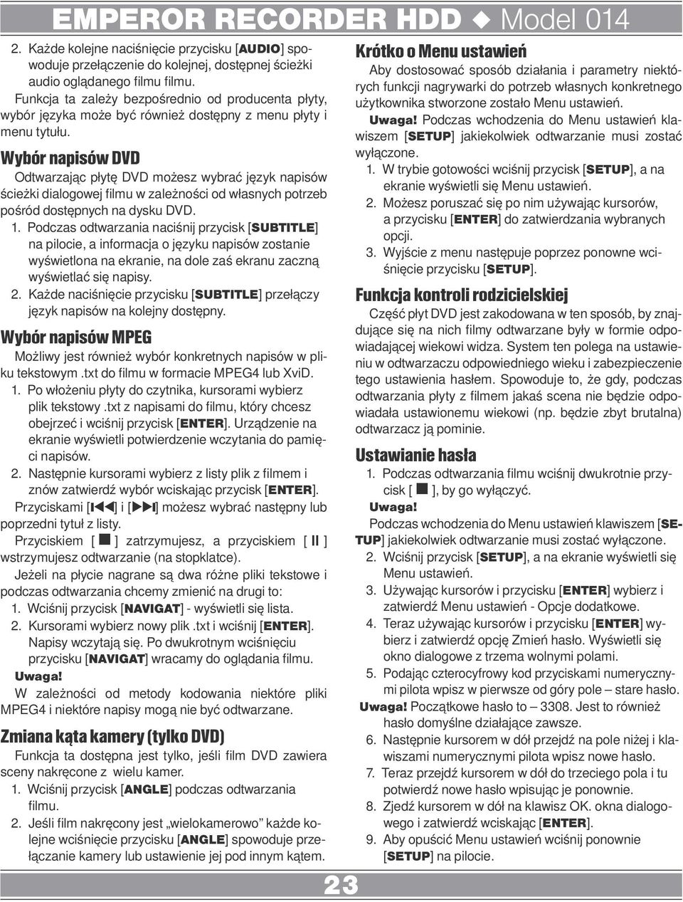 Wybór napisów DVD Odtwarzając płytę DVD możesz wybrać język napisów ścieżki dialogowej filmu w zależności od własnych potrzeb pośród dostępnych na dysku DVD. 1.