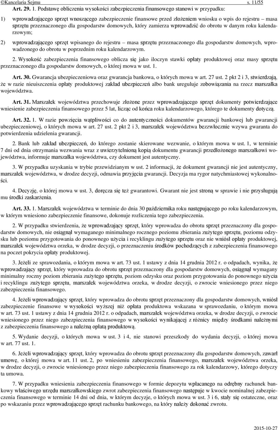 Podstawę obliczenia wysokości zabezpieczenia finansowego stanowi w przypadku: 1) wprowadzającego sprzęt wnoszącego zabezpieczenie finansowe przed złożeniem wniosku o wpis do rejestru masa sprzętu
