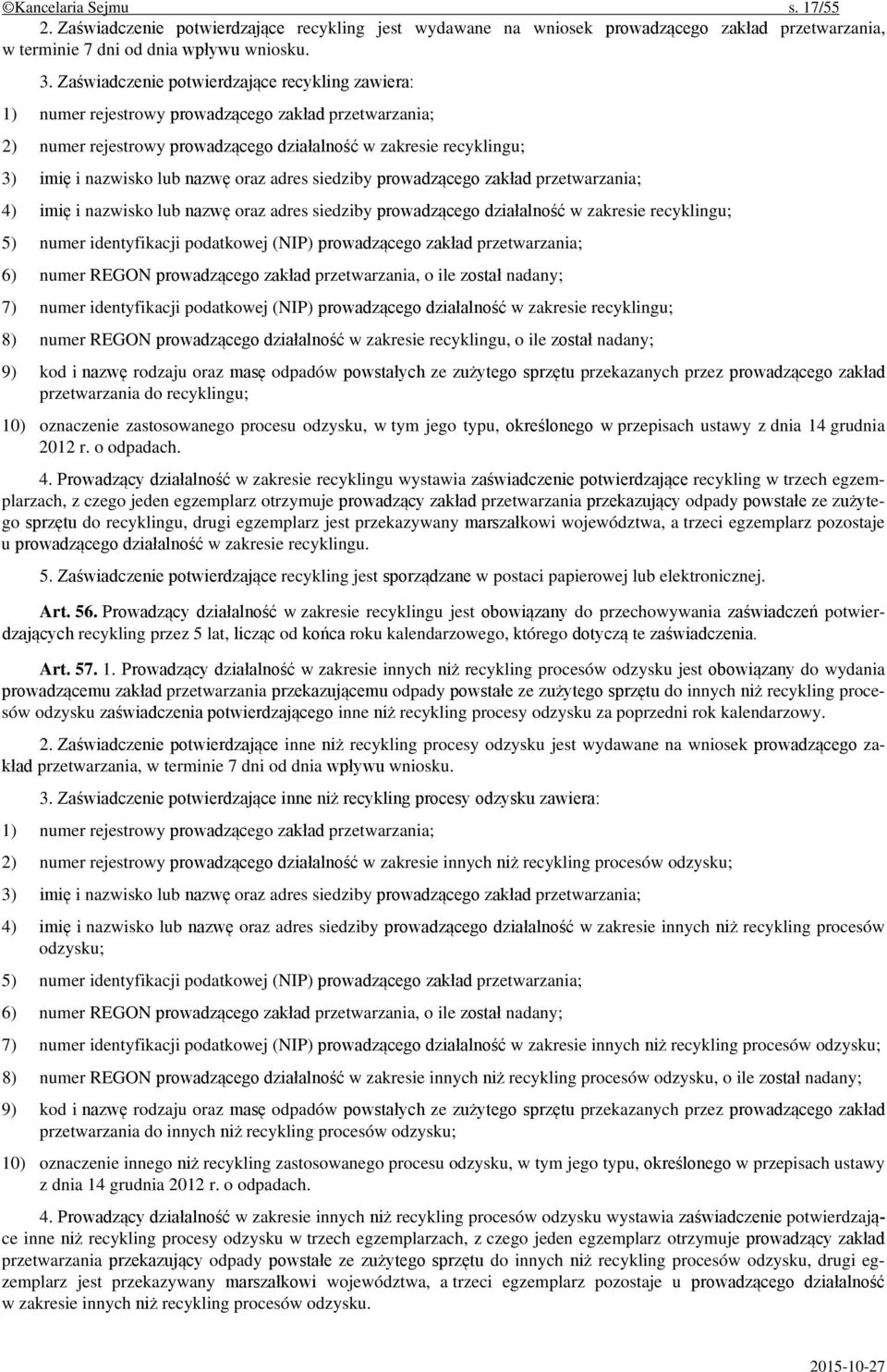 oraz adres siedziby prowadzącego zakład przetwarzania; 4) imię i nazwisko lub nazwę oraz adres siedziby prowadzącego działalność w zakresie recyklingu; 5) numer identyfikacji podatkowej (NIP)