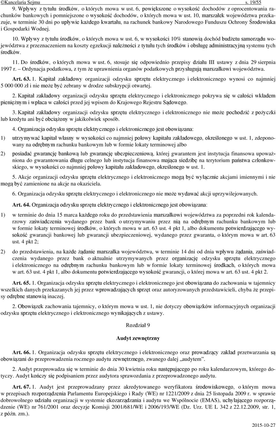 10, marszałek województwa przekazuje, w terminie 30 dni po upływie każdego kwartału, na rachunek bankowy Narodowego Funduszu Ochrony Środowiska i Gospodarki Wodnej. 10.