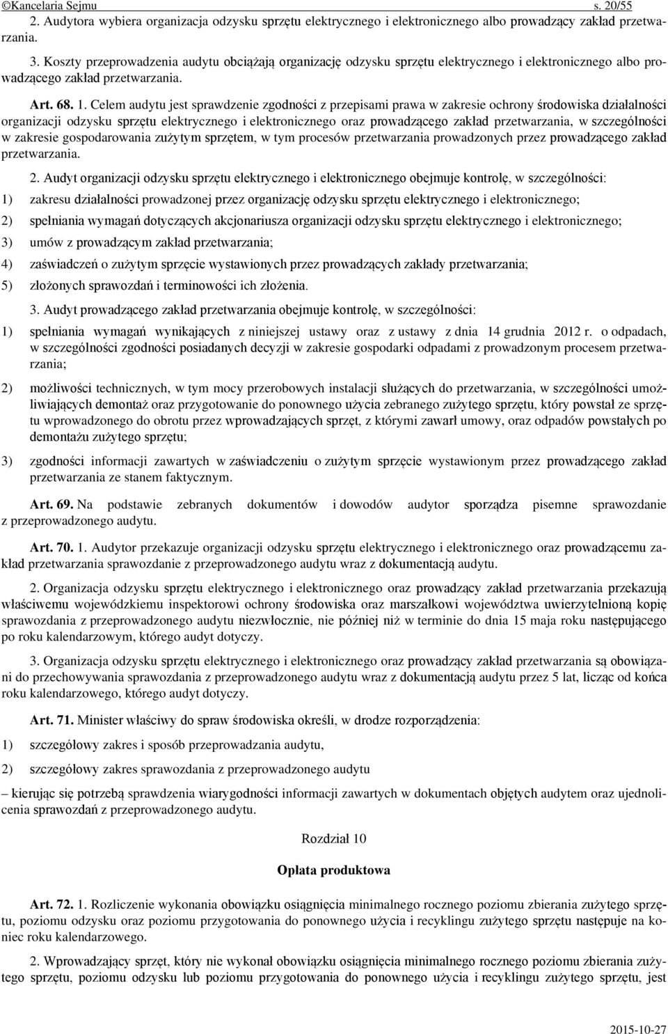 Celem audytu jest sprawdzenie zgodności z przepisami prawa w zakresie ochrony środowiska działalności organizacji odzysku sprzętu elektrycznego i elektronicznego oraz prowadzącego zakład