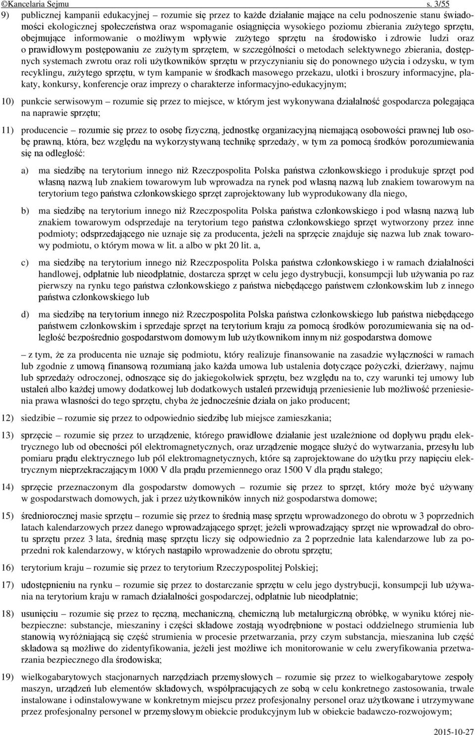 zbierania zużytego sprzętu, obejmujące informowanie o możliwym wpływie zużytego sprzętu na środowisko i zdrowie ludzi oraz o prawidłowym postępowaniu ze zużytym sprzętem, w szczególności o metodach