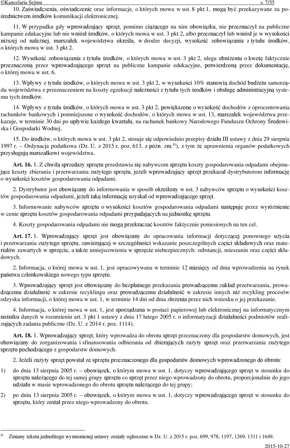 3 pkt 2, albo przeznaczył lub wniósł je w wysokości niższej od należnej, marszałek województwa określa, w drodze decyzji, wysokość zobowiązania z tytułu środków, o których mowa w ust. 3 pkt 2. 12.