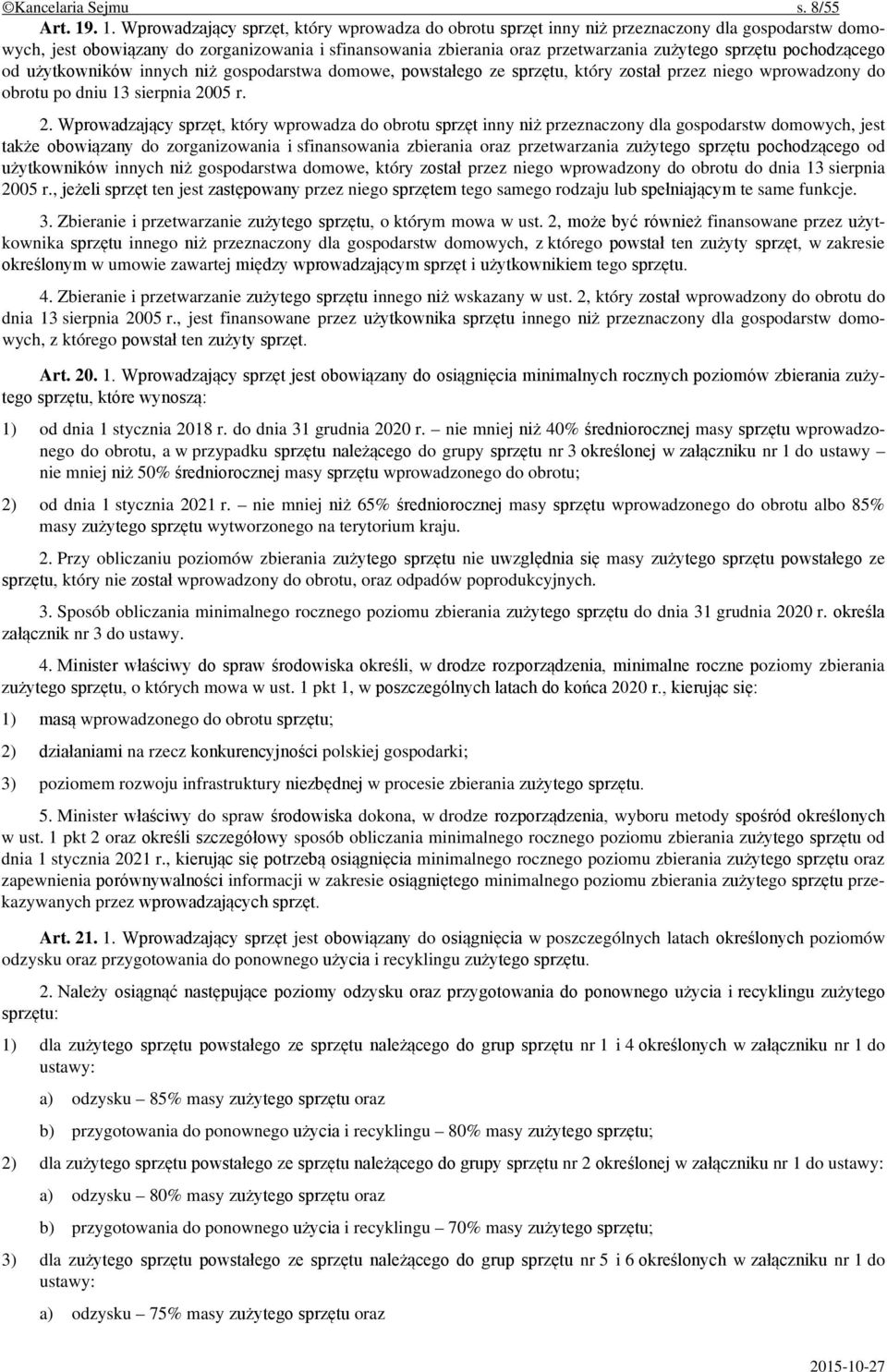 sprzętu pochodzącego od użytkowników innych niż gospodarstwa domowe, powstałego ze sprzętu, który został przez niego wprowadzony do obrotu po dniu 13 sierpnia 20