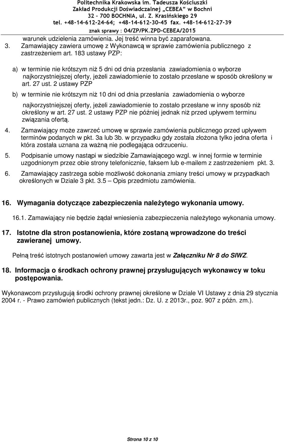 2 ustawy PZP b) w terminie nie krótszym niż 10 dni od dnia przesłania zawiadomienia o wyborze najkorzystniejszej oferty, jeżeli zawiadomienie to zostało przesłane w inny sposób niż określony w art.