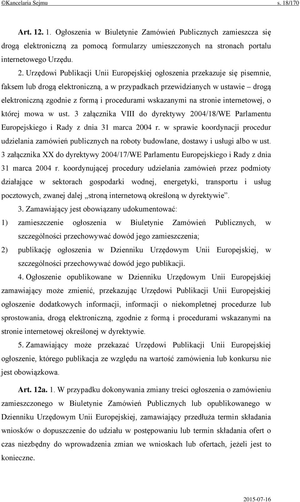 wskazanymi na stronie internetowej, o której mowa w ust. 3 załącznika VIII do dyrektywy 2004/18/WE Parlamentu Europejskiego i Rady z dnia 31 marca 2004 r.