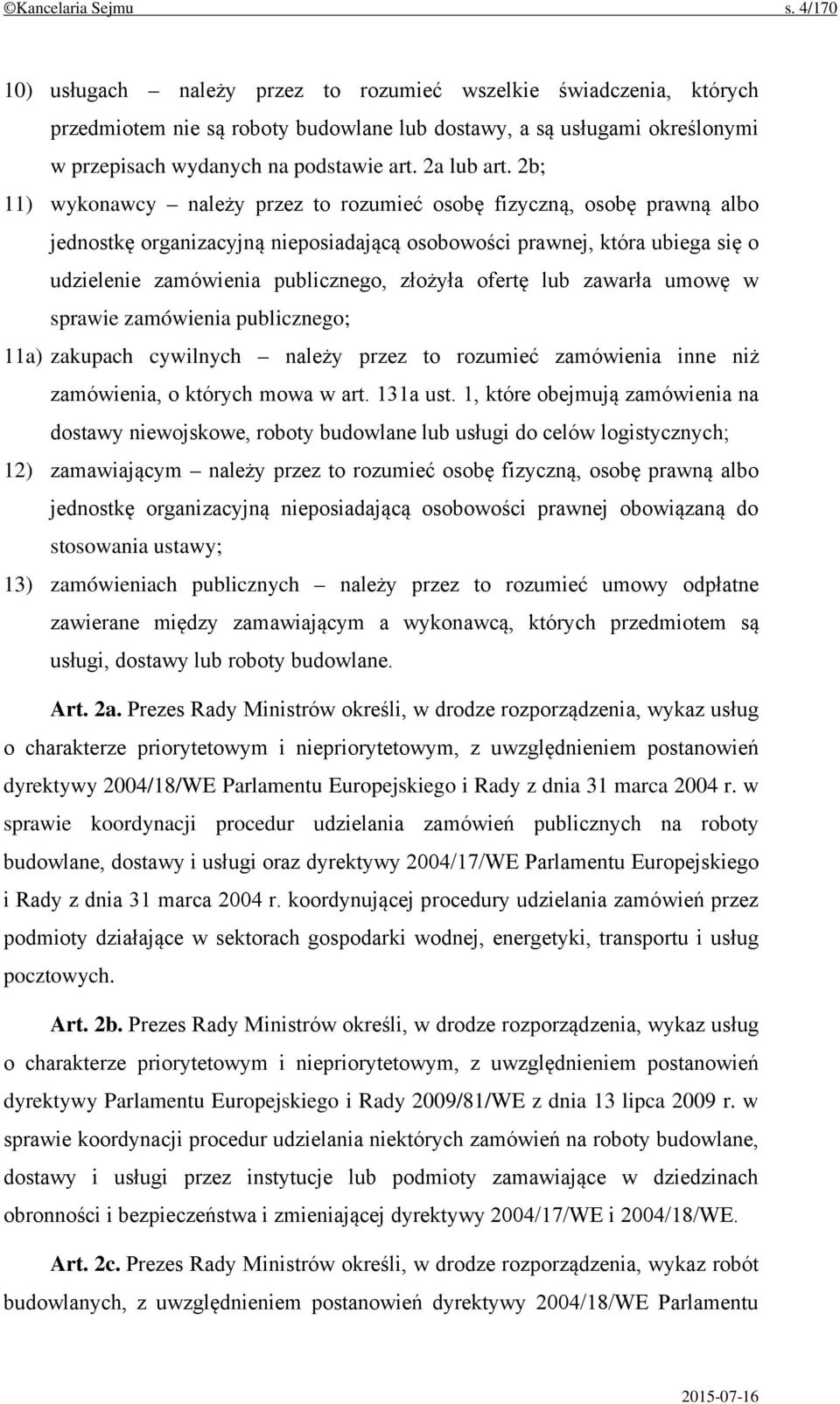 2b; 11) wykonawcy należy przez to rozumieć osobę fizyczną, osobę prawną albo jednostkę organizacyjną nieposiadającą osobowości prawnej, która ubiega się o udzielenie zamówienia publicznego, złożyła