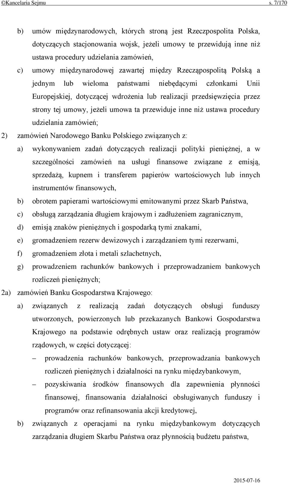 międzynarodowej zawartej między Rzecząpospolitą Polską a jednym lub wieloma państwami niebędącymi członkami Unii Europejskiej, dotyczącej wdrożenia lub realizacji przedsięwzięcia przez strony tej