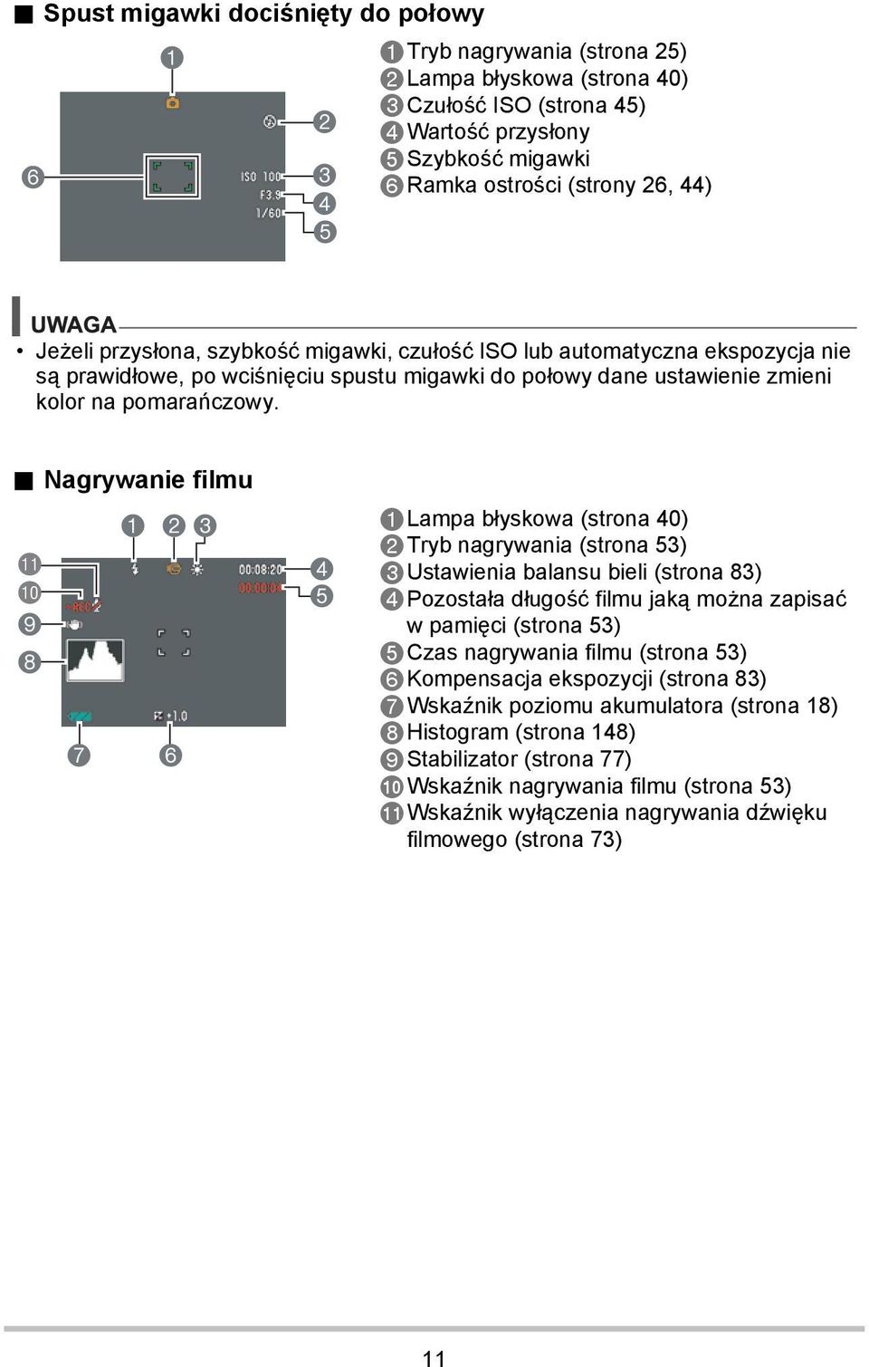 . Nagrywanie filmu bl bk 9 8 123 7 6 4 5 1Lampa błyskowa (strona 40) 2Tryb nagrywania (strona 53) 3Ustawienia balansu bieli (strona 83) 4Pozostała długość filmu jaką można zapisać w pamięci (strona