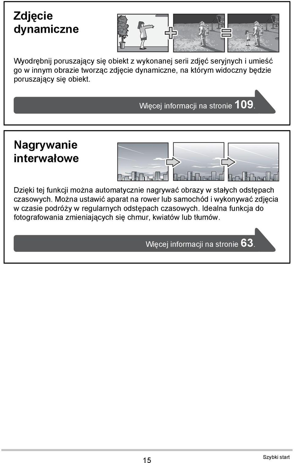 Nagrywanie interwałowe Dzięki tej funkcji można automatycznie nagrywać obrazy w stałych odstępach czasowych.