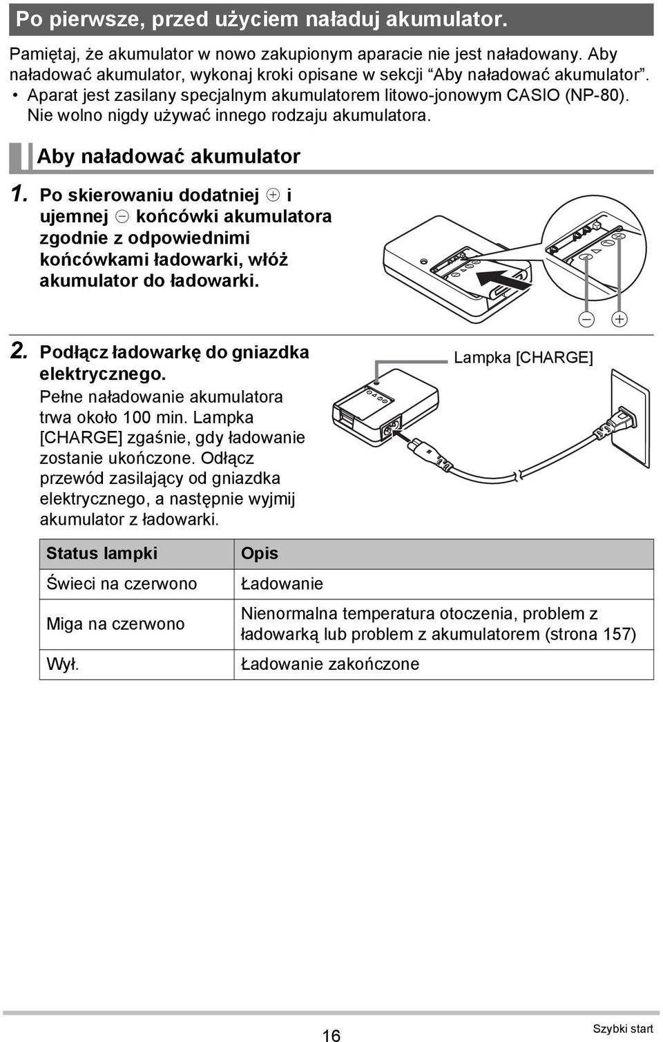 Nie wolno nigdy używać innego rodzaju akumulatora. Aby naładować akumulator 1.