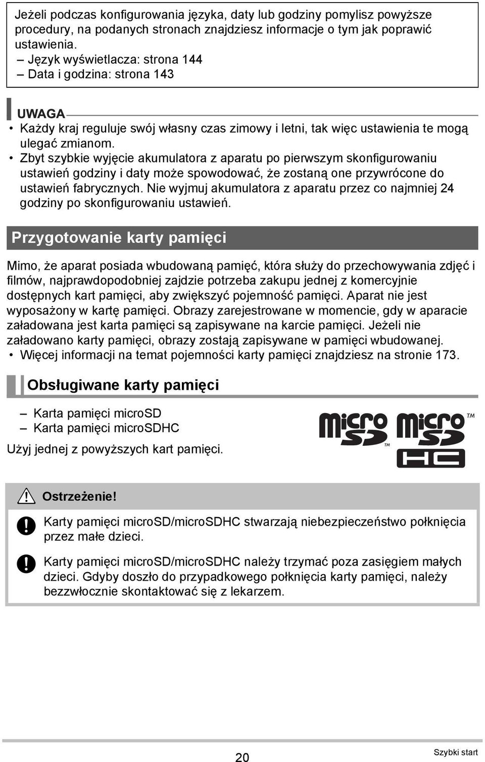 Zbyt szybkie wyjęcie akumulatora z aparatu po pierwszym skonfigurowaniu ustawień godziny i daty może spowodować, że zostaną one przywrócone do ustawień fabrycznych.
