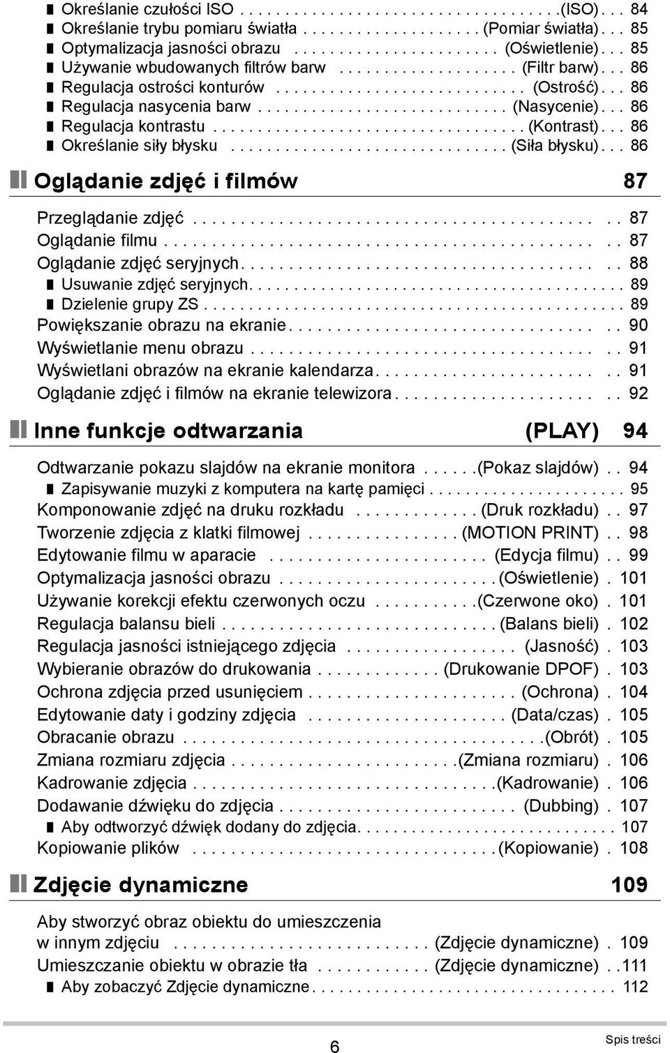 .. 86 Regulacja kontrastu................................... (Kontrast)... 86 Określanie siły błysku............................... (Siła błysku)... 86 Oglądanie zdjęć i filmów 87 Przeglądanie zdjęć.