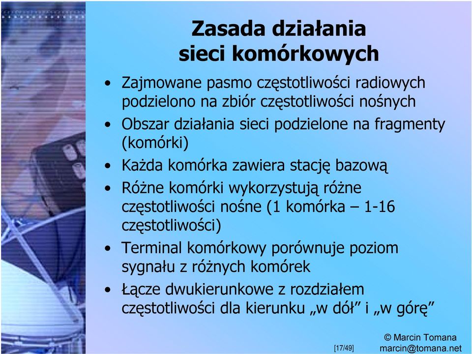 komórki wykorzystują różne częstotliwości nośne (1 komórka 1-16 częstotliwości) Terminal komórkowy porównuje