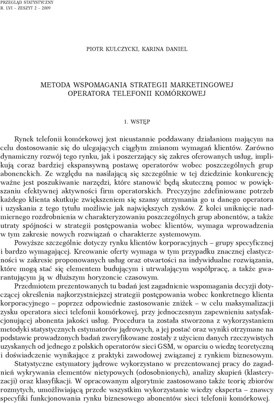 Zarówno dynamiczny rozwój tego rynku, jak i poszerzający się zakres oferowanych usług, implikują coraz bardziej ekspansywną postawę operatorów wobec poszczególnych grup abonenckich.