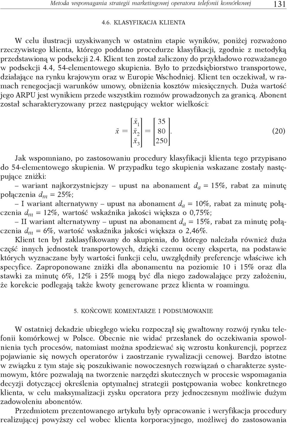 podsekcji 2.4. Klient ten został zaliczony do przykładowo rozważanego w podsekcji 4.4, 54-elementowego skupienia.