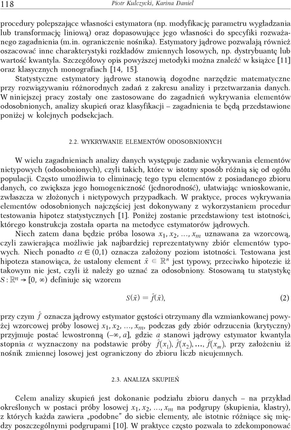 Estymatory jądrowe pozwalają również oszacować inne charakterystyki rozkładów zmiennych losowych, np. dystrybuantę lub wartość kwantyla.
